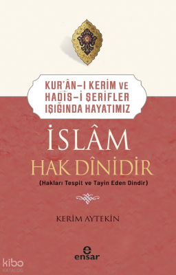 Kur’an-ı Kerim ve Hadis-i Şerifler Işığında Hayatımız - İslam Hak Dini