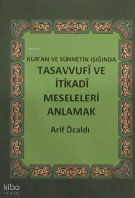 Kur`an ve Sünnetin Işığında Tasavvufi ve İtikadi Meseleleri Anlamak