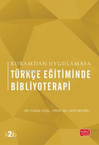 Kuramdan Uygulamaya Türkçe  Eğitiminde Bibliyoterapi
