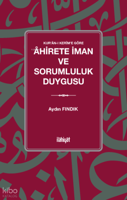 Kur'ân-ı Kerîm'e Göre Âhirete İman ve Sorumluluk Duygusu