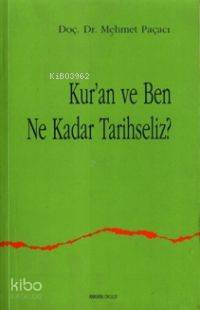 Kur'an ve Ben Ne Kadar Tarihseliz?