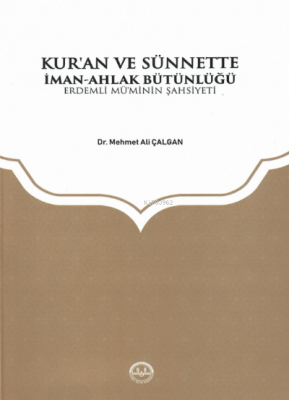 Kuran ve Sünnette İman Ahlak Bütünlüğü Mehmet Ali Çalgan