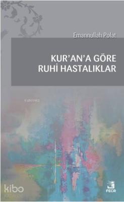 Kur'an'a Göre Ruhi Hastalıklar Emannullah Polat