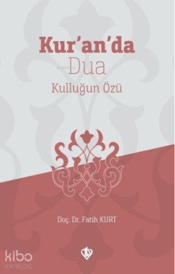 Kur'an'da Dua;Kulluğun Özü