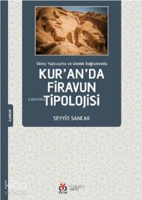 Kur'an'da Firavun Tipolojisi; Süreç Yapılaşma ve Model Bağlamında