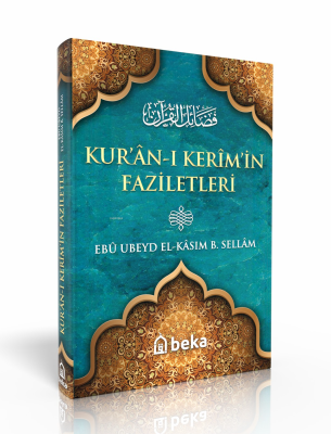 Kur'ân-ı Kerîm'in Faziletleri Ebu Ubeyd El Kasım B. Sellam