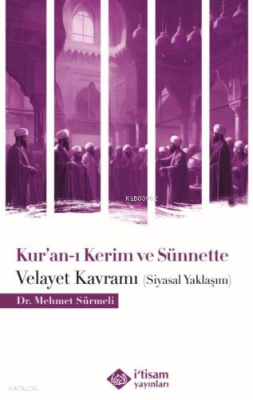 Kuranı Kerim ve Sünnette Velayet Kavramı (Siyasal Yaklaşım) Mehmet Sür