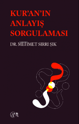 Kur'an'ın Anlayış Sorgulaması Dr. Mehmet Sırrı Şık