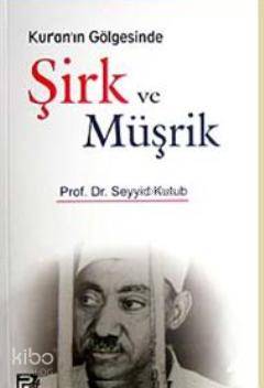 Kur'an'ın Gölgesinde Şirk ve Müşrik Seyyid Kutub