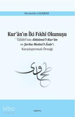Kur'ân'ın İki Fıkhî Okunuşu; Tahâvî'nin Ahkâmü'l-Kur'ân ve Şerhu Meâni'l-Âsâr'ı  Karşılaştırmalı Örneği