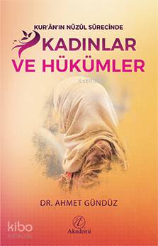 Kur'ân'ın Nüzûl Sürecinde Kadınlar ve Hükümler Kolektif