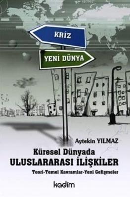 Küresel Dünyada Uluslararası İlişkiler; Teori - Temel Kavramlar - Yeni Gelişmeler