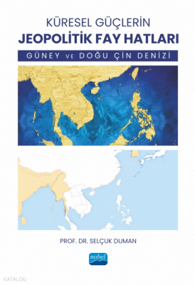 Küresel Güçlerin Jeopolitik Fay Hatları- Güney ve Doğu Çin Denizi Selç