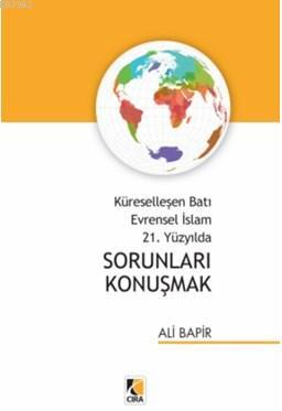 Küreselleşen Batı Evrensel İslam 21. Yüzyılda Sorunları Konuşmak Ali B