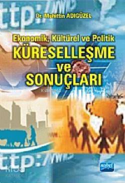 Küreselleşme Ve Sonuçları; Ekonomik, Kültürel Ve Politik
