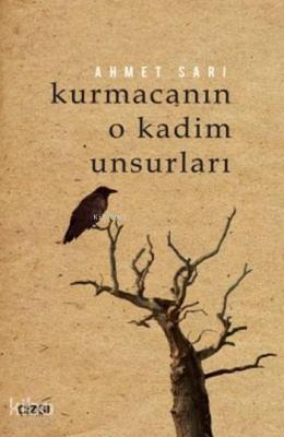Kurmacanın O Kadim Unsurları Ahmet Sarı