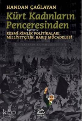 Kürt Kadınlarının Penceresinden; Resmî Kimlik Politikaları,Milliyetçilik,Barış Mücadelesi