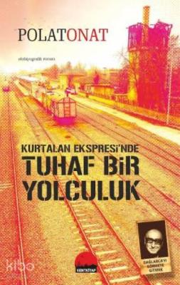 Kurtalan Ekspresi'nde Tuhaf Bir Yolculuk; Dağlarca'yı Görmeye Gitmek