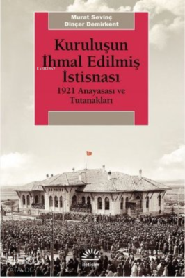Kuruluşun İhmal Edilmiş İstisnası ;1921 Anayasası ve Tutanakları