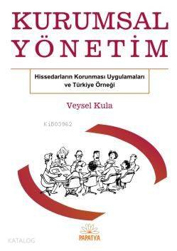 Kurumsal Yönetim; Hissedar Korunması Uygulamaları ve Türkiye Örneği