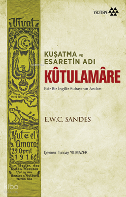 Kuşatma ve Esaretin Adı Kûtulamâre; Esir Bir İngiliz Subayının Anıları