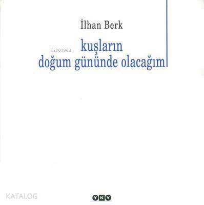 Kuşların Doğum Gününde Olacağım İlhan Berk
