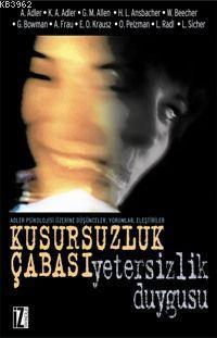 Kusursuzluk Çabası - Yetersizlik Duygusu; Adler Psikolojisi Üzerine Düşünceler, Yorumlar, Eleştiriler