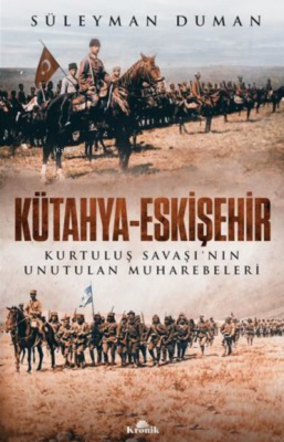 Kütahya - Eskişehir Kurtuluş Savaşı'nın Unutulan Muharebeleri Süleyman