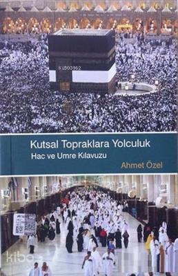 Kutsal Topraklara Yolculuk Hac ve Umre Klavuzu