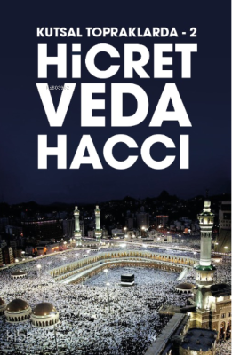 Kutsal Topraklarda -2 ;Hicret - Veda Haccı