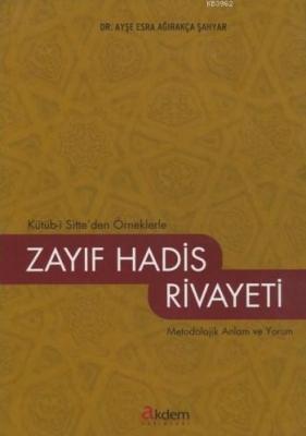 Kütüb-i Sitte'den Örneklerle Zayıf Hadis Rivayeti; Metodolojik Anlam ve Yorum