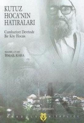 Kutuz Hoca'nın Hatıraları; Cumhuriyet Devrinde Bir Köy Hocası