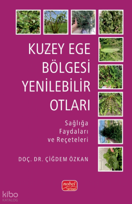 Kuzey Ege Bölgesi Yenilebilir Otları;Sağlığa Faydaları ve Reçeteleri