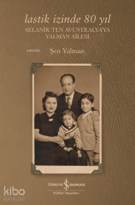 Lastik İzinde 80 Yıl;Selanikten Avustralya'ya Yalman Ailesi Şen Yalman
