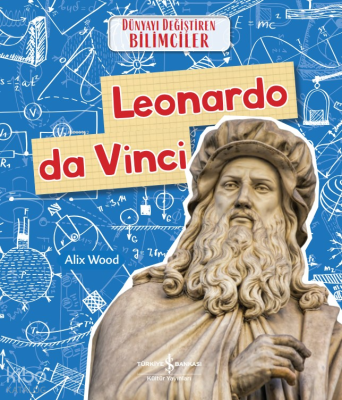 Leonardo Da Vinci Dünyayi Değiştiren Bilimciler Alix Wood