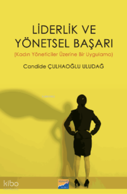 Liderlik ve Yönetsel Başarı (Kadın Yöneticiler Üzerine Bir Uygulama)