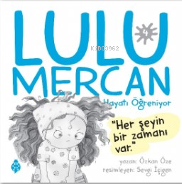 Lulu Mercan Hayatı Öğreniyor-4;Herşeyin Bir Zamanı Var Özkan Öze