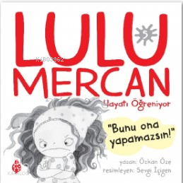 Lulu Mercan Hayatı Öğreniyor-5;“Bunu Ona Yapamazsın!” Özkan Öze