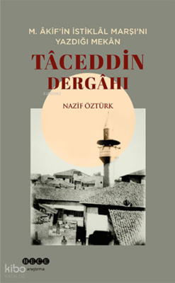 M. Âkif’in Istiklâl Marşı’nı Yazdığı Mekân Tâceddin Dergâhı