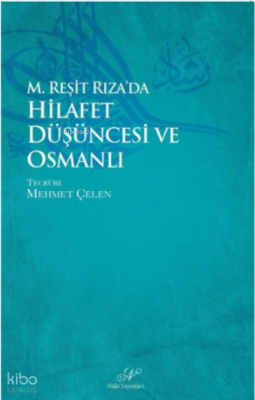 M. Reşid Rıza`da Hilafet Düşüncesi ve Osmanlı