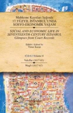 Mahkeme Kayıtları Işığında 17. Yüzyıl İstanbul'unda Sosyo-Ekonomik Yaşam; Cilt 6 - Vakıflar (1617 - 61)