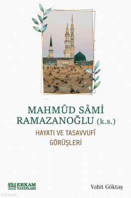 Mahmud Sami Ramazanoğlu;Hayatı ve Tasavvufî Görüşleri