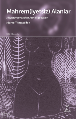 Mahrem(iyetsiz) Alanlar;Mensturasyondan Anneliğe Kadın