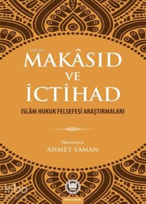 Makâsıd ve İctihad; İslâm Hukuk Felsefesi Araştırmaları