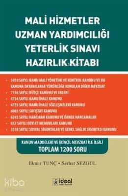 Mali Hizmetler Uzman Yardımcılığı Yeterlik Sınavı Hazırlık Kitabı; Kanun Maddeleri ve İkincil Mevzuat İle İlgili Toplam 1200 Soru