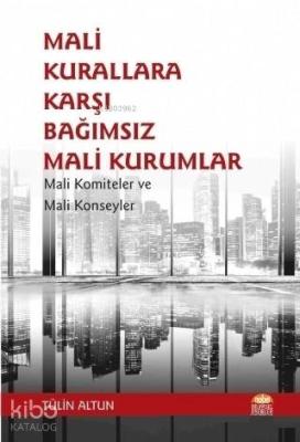 Mali Kurallara Karşı Bağımsız Mali Kurumlar; Mali Komiteler ve Mali Konseyler