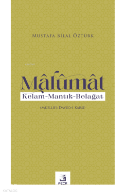 Mâlumât;Kelam - Mantık-Belağat Mustafa Bilal Öztürk
