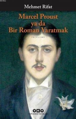 Marcel Proust ya da Bir Roman Yaratmak Mehmet Rifat