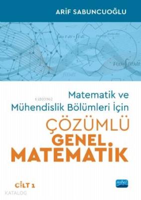 Matematik ve Mühendislik Bölümleri İçin Çözümlü Genel Matematik - Cilt 1