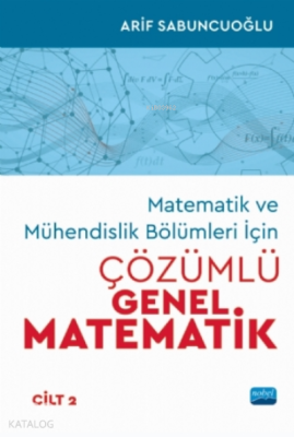 Matematik Ve Mühendislik Bölümleri İçin Çözümlü Genel Matematik - Cilt 2